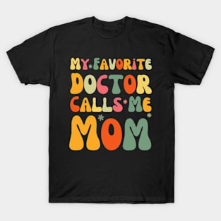 My Favorite Doctor Calls Me Mom Funny Groovy Mothers Day T-Shirt